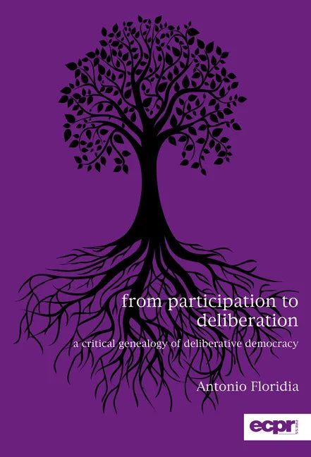From Participation to Deliberation: A Critical Genealogy of Deliberative Democracy - Paperback