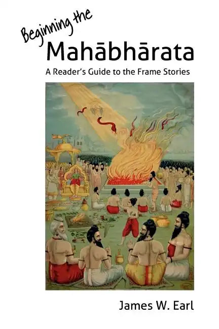 Beginning the Mahabharata: A Reader's Guide to the Frame Stories - Paperback