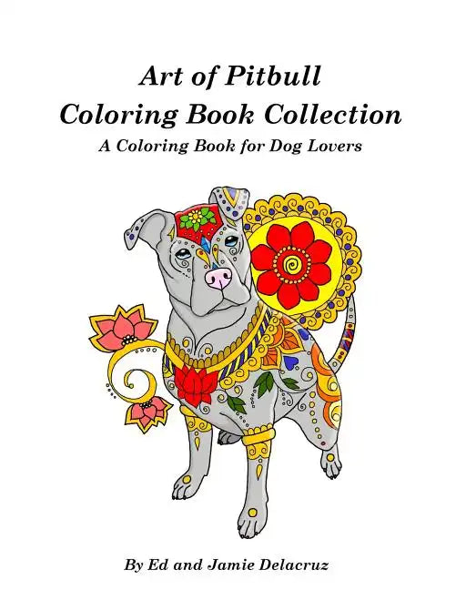 Art of Pitbull Coloring Book Collection - A Coloring Book for Dog Lovers - Paperback