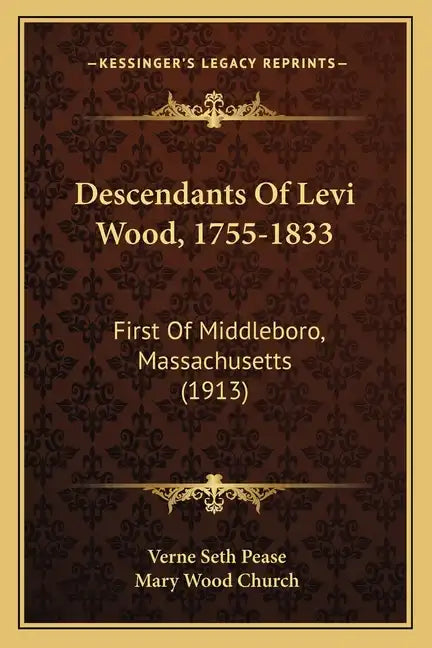 Descendants Of Levi Wood, 1755-1833: First Of Middleboro, Massachusetts (1913) - Paperback