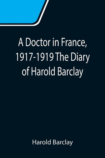 A Doctor in France, 1917-1919 The Diary of Harold Barclay - Paperback
