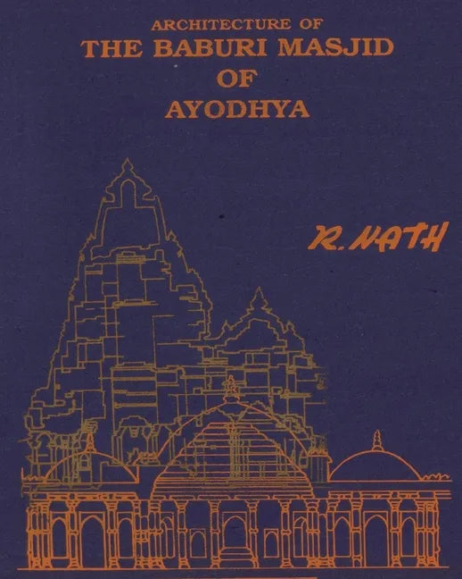 Architecture & Site of The Baburi Masjid of Ayodhya: (A Historical Critique) - Paperback