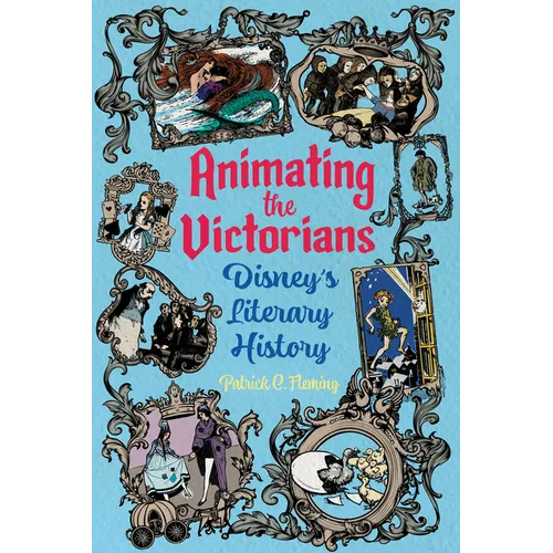Animating the Victorians: Disney's Literary History - Hardcover