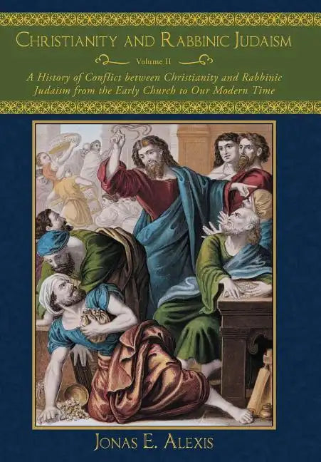 Christianity and Rabbinic Judaism: A History of Conflict Between Christianity and Rabbinic Judaism from the Early Church to Our Modern Time - Hardcover