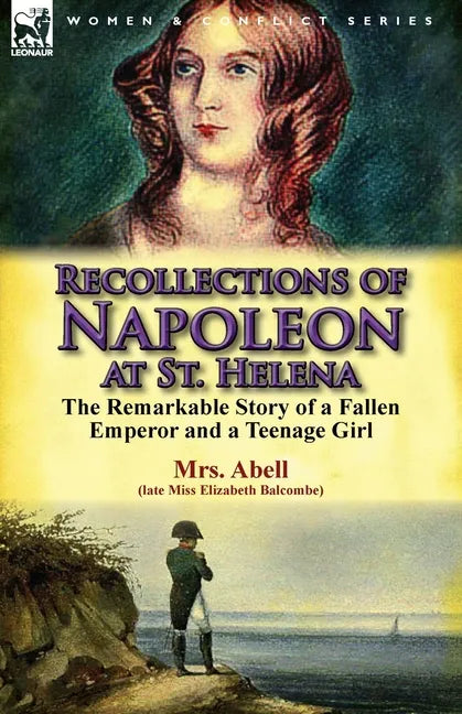 Recollections of Napoleon at St. Helena: The Remarkable Story of a Fallen Emperor and a Teenage Girl - Paperback