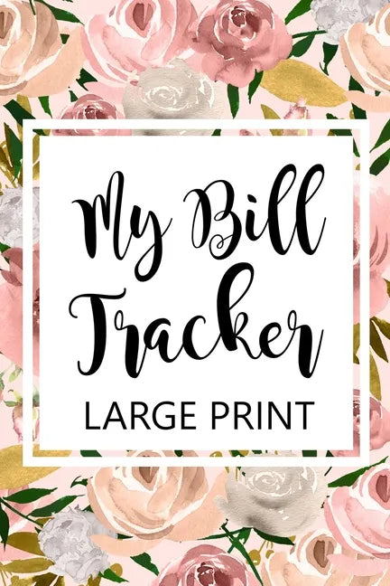 My Bill Tracker Large Print: Bill Log Notebook, Bill Payment Checklist, Budget Planner Books, Bill Due Date, Expense Tracker, Finances Log - Paperback