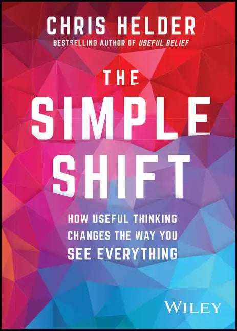 The Simple Shift: How Useful Thinking Changes the Way You See Everything - Paperback