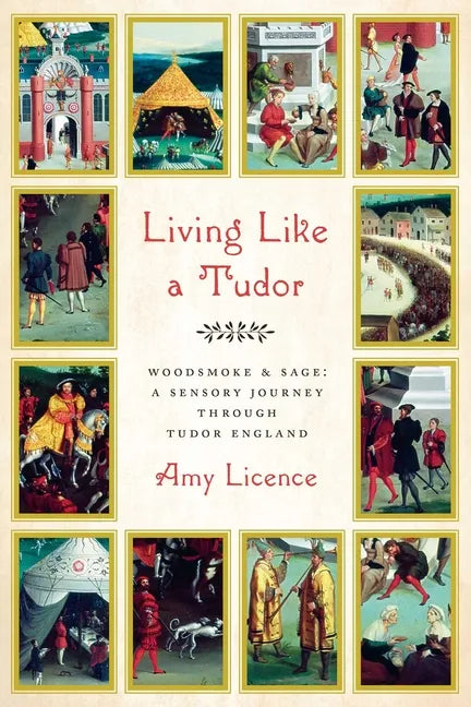 Living Like a Tudor: Woodsmoke and Sage: A Sensory Journey Through Tudor England - Hardcover