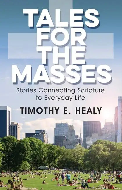 Tales for the Masses: Stories Connecting Scripture to Everyday Life - Paperback