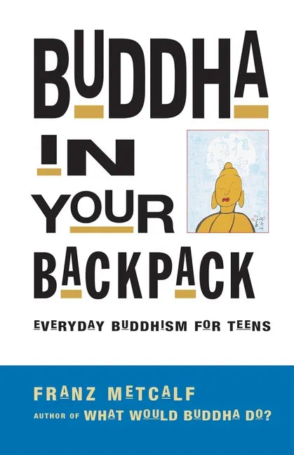 Buddha in Your Backpack: Everyday Buddhism for Teens - Paperback