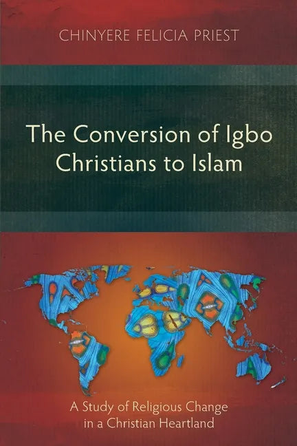 The Conversion of Igbo Christians to Islam: A Study of Religious Change in a Christian Heartland - Paperback