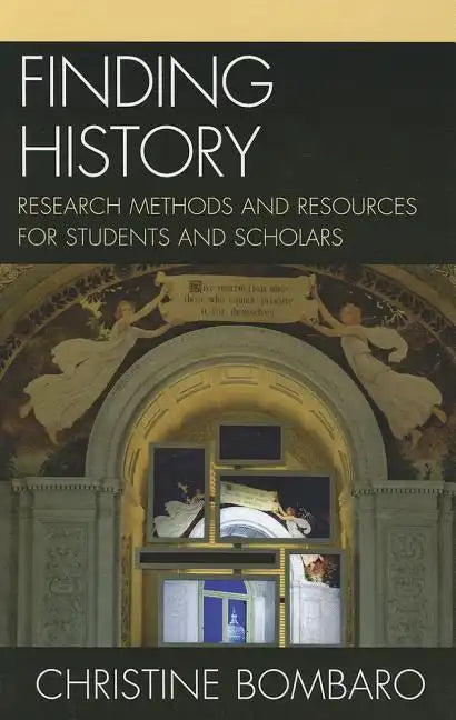 Finding History: Research Methods and Resources for Students and Scholars - Hardcover