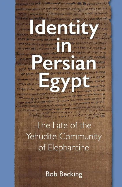 Identity in Persian Egypt: The Fate of the Yehudite Community of Elephantine - Hardcover