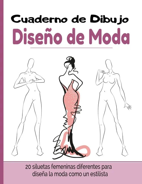 Cuaderno de Dibujo Diseño de Moda: Libro de Bocetos Para Diseñadora de moda y estilistas 20 modelos diferentes de siluetas idea de regalo para adultos - Paperback