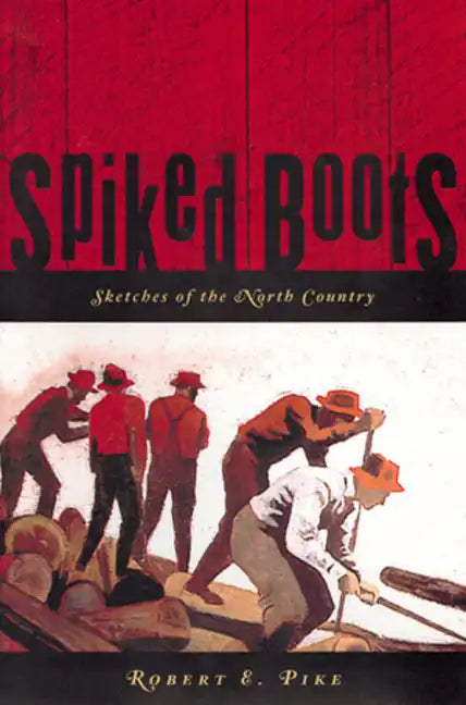 Spiked Boots: Sketches of the North Country - Paperback