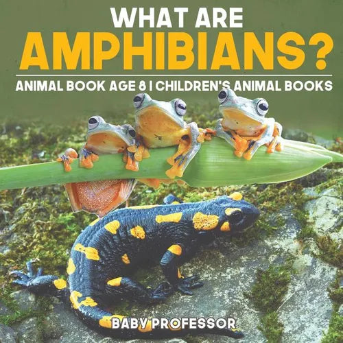 What are Amphibians? Animal Book Age 8 Children's Animal Books - Paperback
