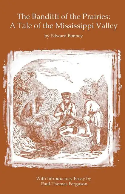 The Banditti of the Prairies: A Tale of the Mississippi Valley: An Authentic Narrative of Thrilling Adventures in the Earliest Settlement of the Wes - Paperback