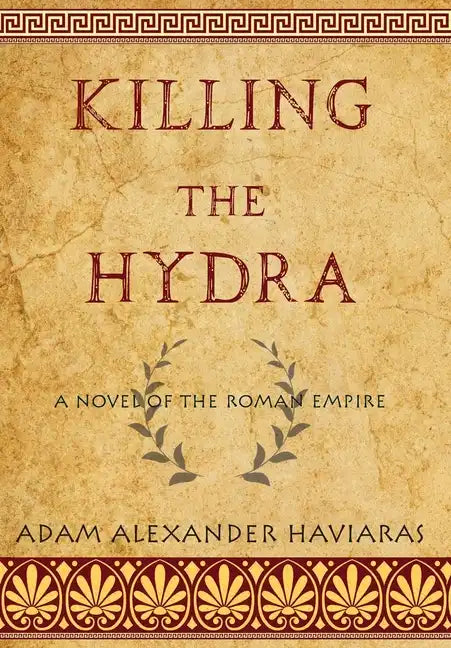 Killing the Hydra: A Novel of the Roman Empire - Hardcover