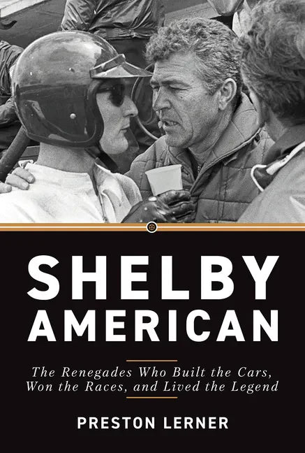Shelby American: The Renegades Who Built the Cars, Won the Races, and Lived the Legend - Paperback