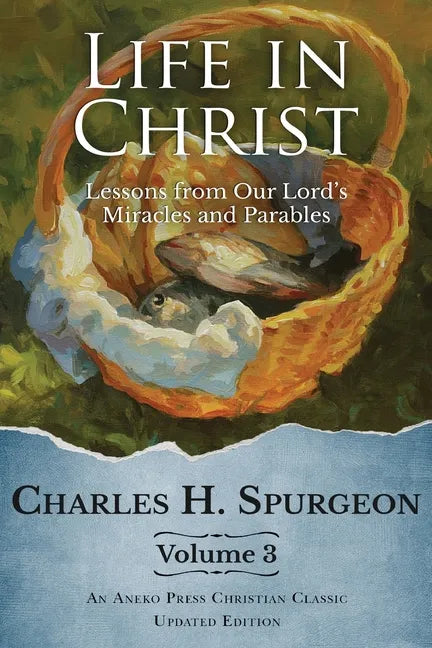 Life in Christ Vol 3: Lessons from Our Lord's Miracles and Parables - Paperback