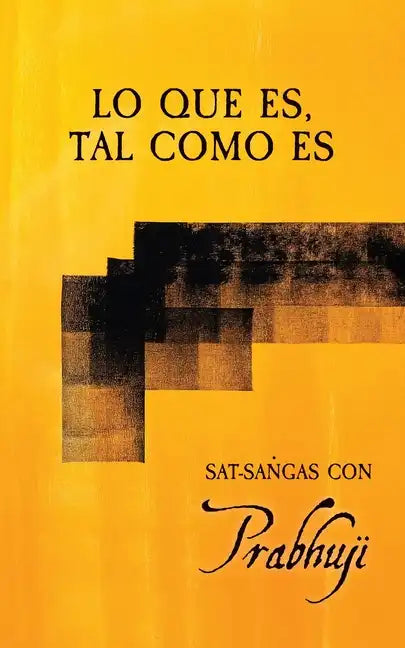 Lo que es, tal como es: Sat-sangas con Prabhuji - Paperback