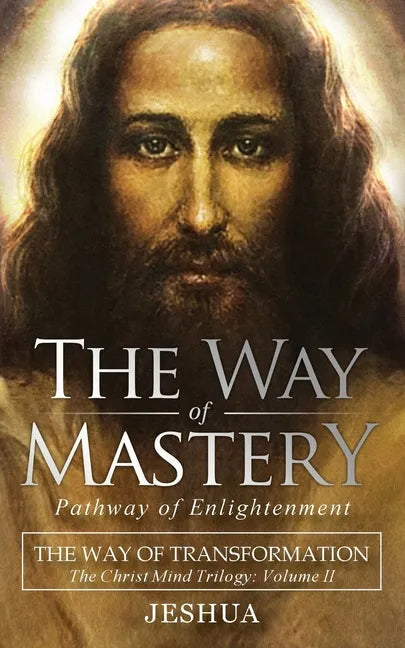 The Way of Mastery, Pathway of Enlightenment: The Way of Transformation: The Christ Mind Trilogy Vol II ( Pocket Edition ) - Paperback