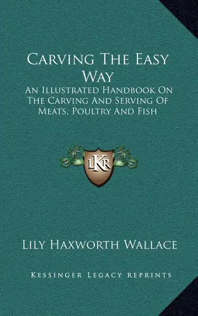 Carving the Easy Way: An Illustrated Handbook on the Carving and Serving of Meats, Poultry and Fish - Hardcover