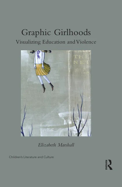 Graphic Girlhoods: Visualizing Education and Violence - Paperback