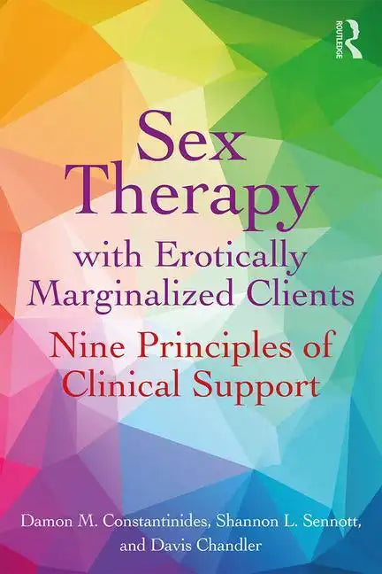Sex Therapy with Erotically Marginalized Clients: Nine Principles of Clinical Support - Paperback