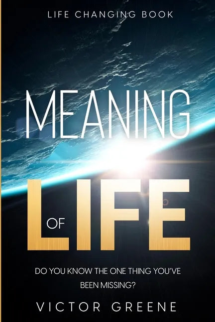 Life Changing Book: Meaning of Life - Do You Know The One Thing You've Been Missing? - Paperback
