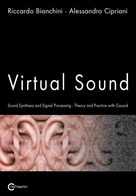 Virtual Sound - Sound Synthesis and Signal Processing - Theory and Practice with Csound - Paperback