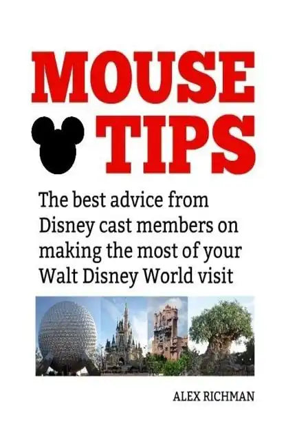 Mouse Tips: The best advice from Disney cast members on making the most of your Walt Disney World visit - Paperback