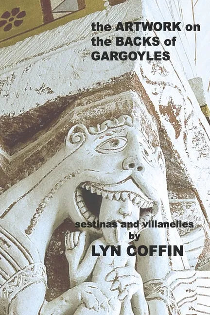 Artwork on the Backs of Gargoyles: a collection of villanelles and sestinas - Paperback