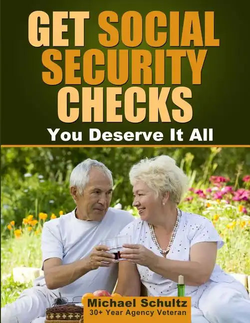 Get Social Security Checks: Everything You Need to File for Social Security Retirement, Disability, Medicare and Supplemental Security Income (Ssi - Paperback
