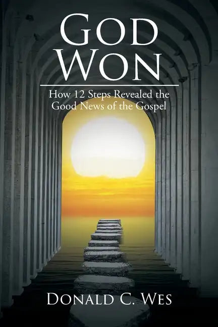 God Won: How 12 Steps Revealed the Good News of the Gospel - Paperback