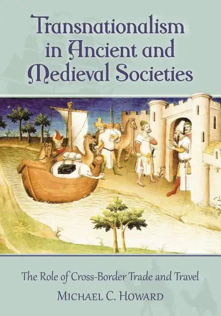 Transnationalism in Ancient and Medieval Societies: The Role of Cross-Border Trade and Travel - Paperback