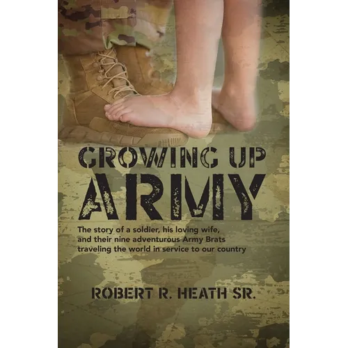 Growing up Army: The story of a soldier, his loving wife, and their nine adventurous Army Brats traveling the world in service to our country - Paperback