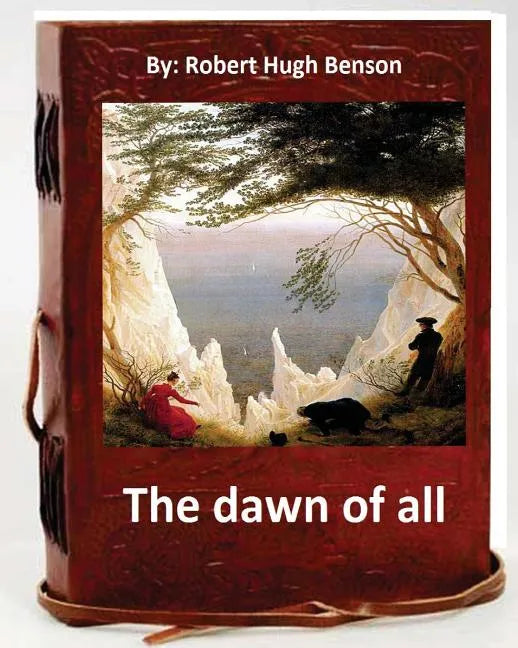 The dawn of all. By: Robert Hugh Benson - Paperback