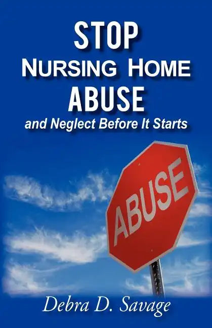 Stop Nursing Home Abuse and Neglect Before It Starts - Paperback