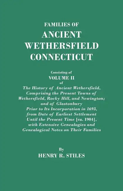 Families of Ancient Wethersfield, Connecticut. Consisting of Volume II of the History of Ancient Wethersfield, Comprising the Present Towns of Wethers - Paperback