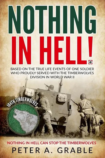 Nothing in Hell: Based on the true life events of one soldier who proudly served with the Timberwolves Division in World War II - Paperback