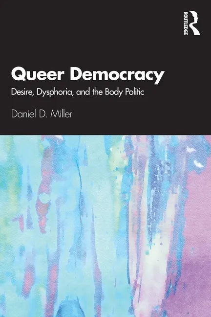 Queer Democracy: Desire, Dysphoria, and the Body Politic - Paperback