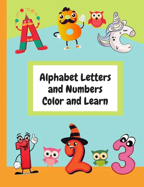 Alphabet Letters and Numbers Color and Learn: Alphabet Letters and Counting For Kids - Color & Learn Activity Book - 8.5" x 11" - Paperback