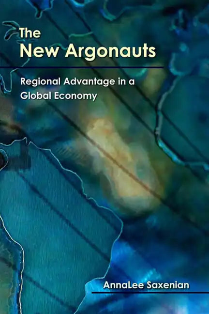The New Argonauts: Regional Advantage in a Global Economy - Paperback