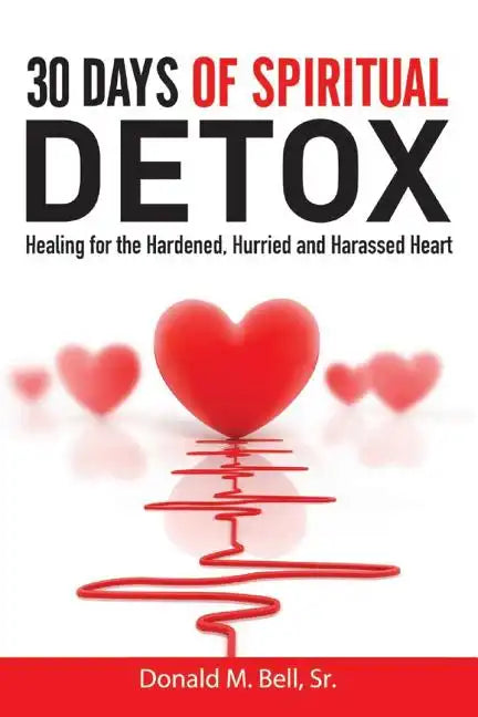 30 Days of Spiritual Detox: Healing for the Hardened, Hurried and Harassed Heart - Paperback
