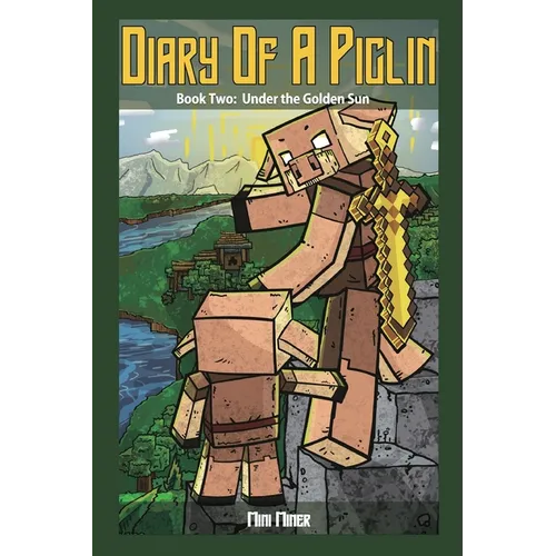 Diary of a Piglin Book 2: Under the Golden Sun - Paperback