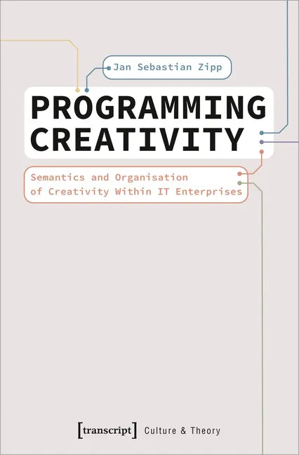 Programming Creativity: Semantics and Organisation of Creativity Within It Enterprises - Paperback