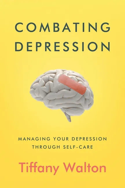 Combating Depression: Managing Your Depression Through Self-Care - Paperback