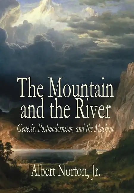 The Mountain and the River: Genesis, Postmodernism, and the Machine - Hardcover