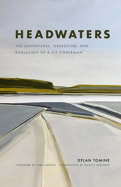 Headwaters: The Adventures, Obsession and Evolution of a Fly Fisherman - Hardcover